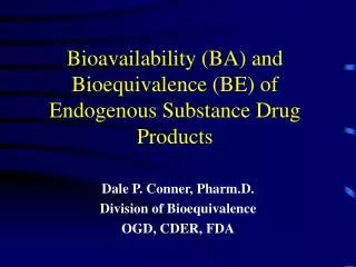 Bioavailability (BA) and Bioequivalence (BE) of Endogenous Substance Drug Products