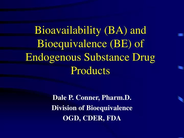 bioavailability ba and bioequivalence be of endogenous substance drug products