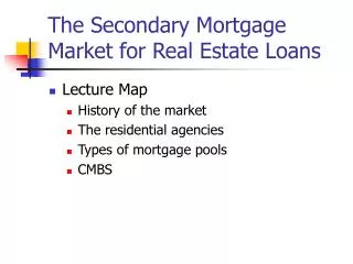 The Secondary Mortgage Market for Real Estate Loans