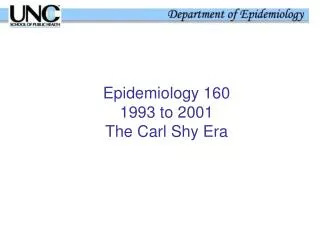 Epidemiology 160 1993 to 2001 The Carl Shy Era