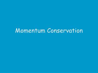 Momentum Conservation