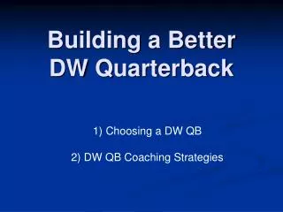 Building a Better DW Quarterback