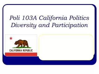 Poli 103A California Politics Diversity and Participation