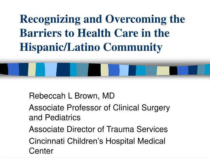 recognizing and overcoming the barriers to health care in the hispanic latino community