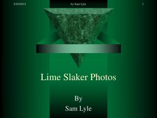 Lime Slaker Photos