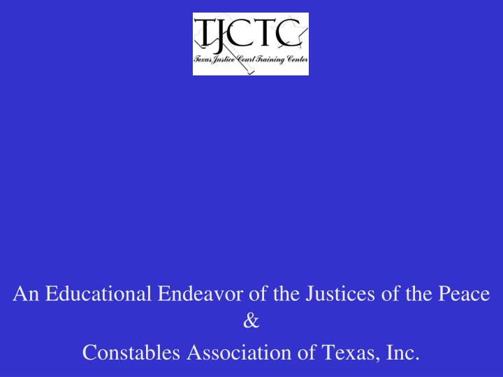 an educational endeavor of the justices of the peace constables association of texas inc