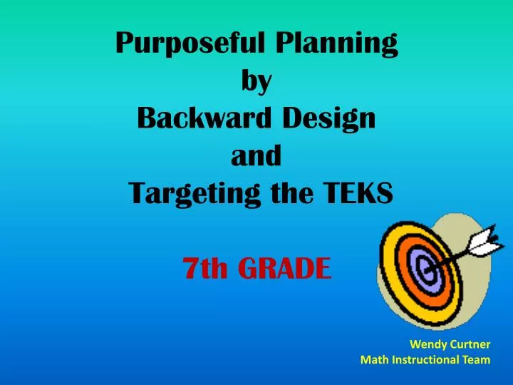 purposeful planning by backward design and targeting the teks 7th grade