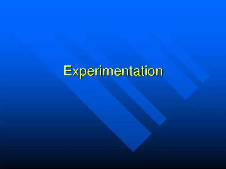 experimentation