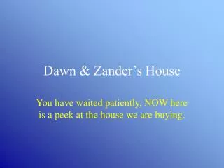 Dawn &amp; Zander’s House