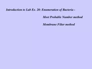 Introduction to Lab Ex. 20: Enumeration of Bacteria - 				Most Probable Number method 				Membrane Filter method