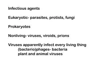 Infectious agents Eukaryotic- parasites, protists, fungi Prokaryotes Nonliving- viruses, viroids, prions Viruses apparen