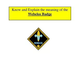 Know and Explain the meaning of the Webelos Badge