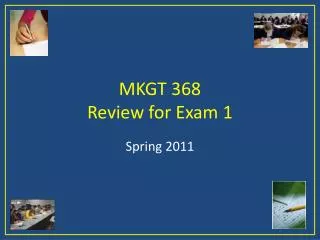 MKGT 368 Review for Exam 1