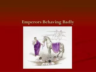 Emperors Behaving Badly