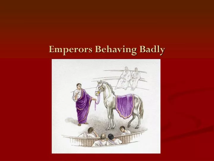 emperors behaving badly