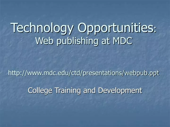technology opportunities web publishing at mdc http www mdc edu ctd presentations webpub ppt