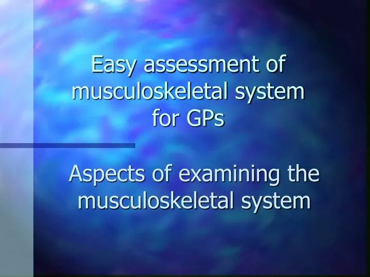 easy assessment of musculoskeletal system for gps