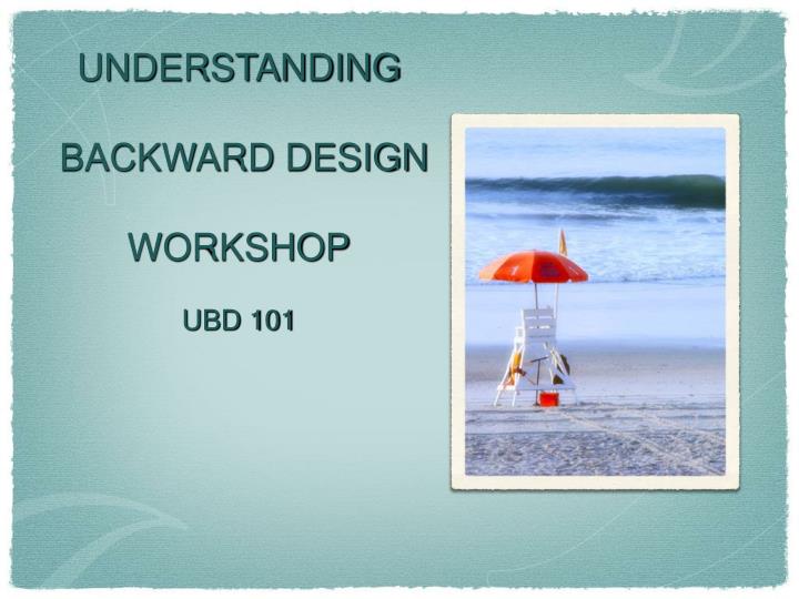 understanding backward design workshop ubd 101