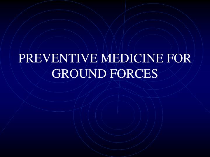 preventive medicine for ground forces