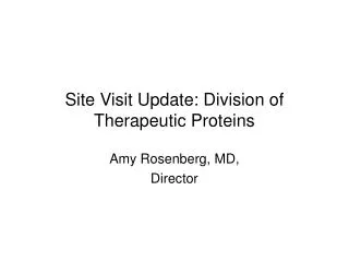 Site Visit Update: Division of Therapeutic Proteins