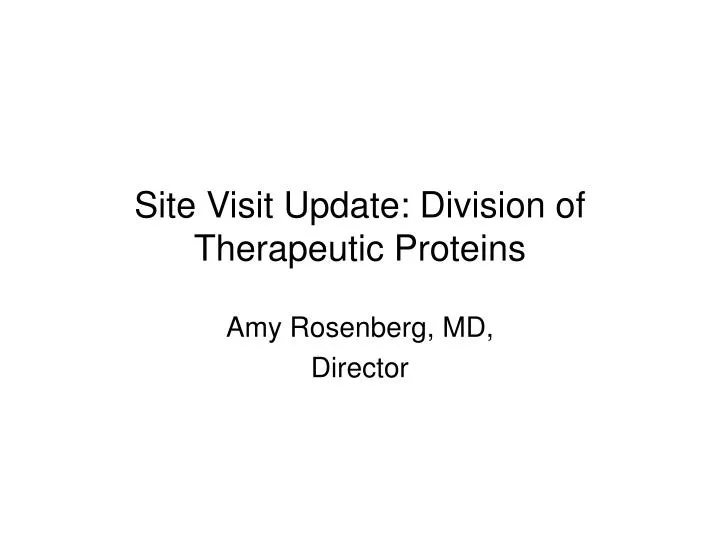 site visit update division of therapeutic proteins