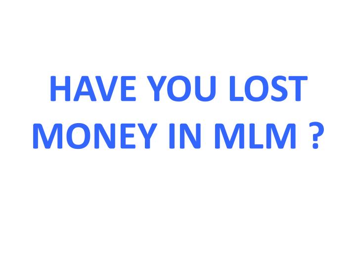 have you lost money in mlm