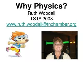 Why Physics? Ruth Woodall TSTA 2008 ruth.woodall@tnchamber