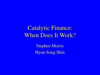 Catalytic Finance: When Does It Work?