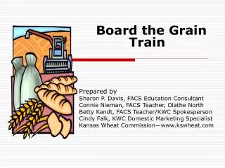 Board the Grain Train Prepared by Sharon P. Davis, FACS Education Consultant Connie Nieman, FACS Teacher, Olathe North