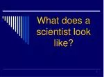What does a scientist look like? - slide 1