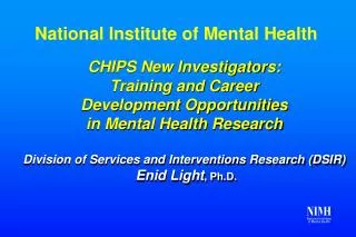 CHIPS New Investigators: Training and Career Development Opportunities in Mental Health Research Division of Services a