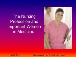 The Nursing Profession and Important Women in Medicine.