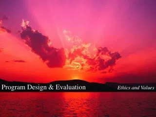 Program Design &amp; Evaluation Ethics and Values