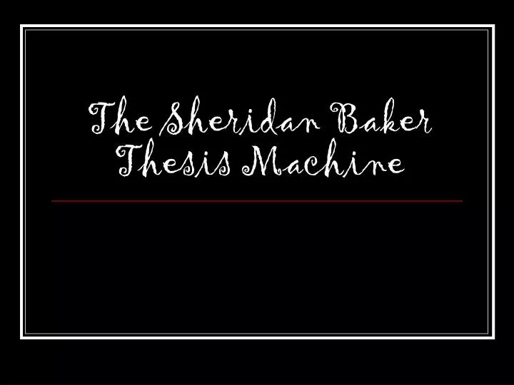 the sheridan baker thesis machine