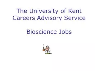 The University of Kent Careers Advisory Service Bioscience Jobs