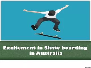 Excitement in Skate boarding in Australia