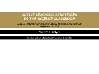 ACTIVE LEARNING STRATEGIES IN THE SCIENCE CLASSROOM ANNUAL CONFERENCE ON CASE STUDY TEACHING IN SCIENCE September 26, 2