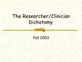 The Researcher/Clinician Dichotomy