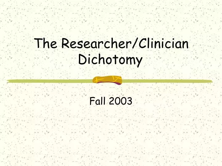 the researcher clinician dichotomy