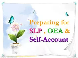 Preparing for SLP , OEA &amp; Self-Account