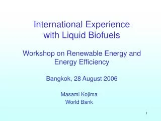 International Experience with Liquid Biofuels Workshop on Renewable Energy and Energy Efficiency Bangkok, 28 August 200