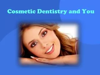 Cosmetic Dentistry and You