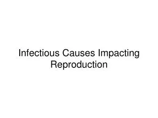 Infectious Causes Impacting Reproduction
