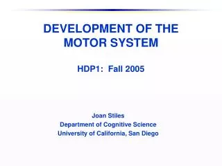 DEVELOPMENT OF THE MOTOR SYSTEM HDP1: Fall 2005