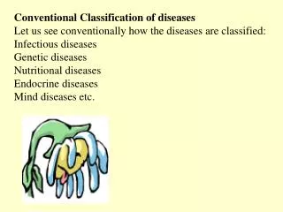 Conventional Classification of diseases Let us see conventionally how the diseases are classified: Infectious diseases G
