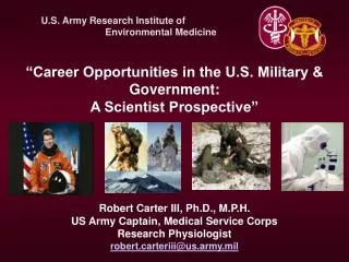 Robert Carter III, Ph.D., M.P.H. US Army Captain, Medical Service Corps Research Physiologist robertrteriii@us.army.mil