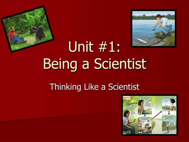 unit 1 being a scientist