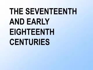 THE SEVENTEENTH AND EARLY EIGHTEENTH CENTURIES