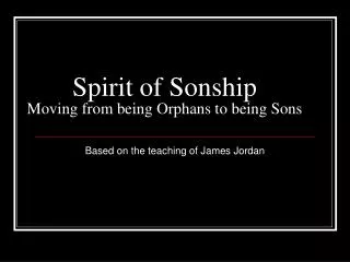 Spirit of Sonship Moving from being Orphans to being Sons