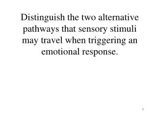 Distinguish the two alternative pathways that sensory stimuli may travel when triggering an emotional response.